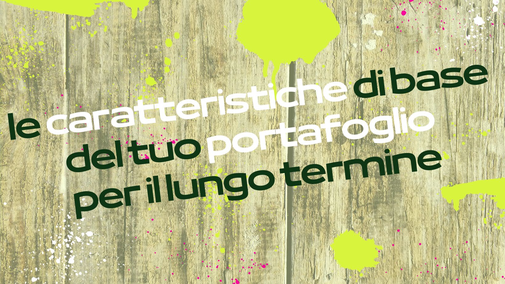 Le caratteristiche di base del tuo portafoglio per il lungo termine