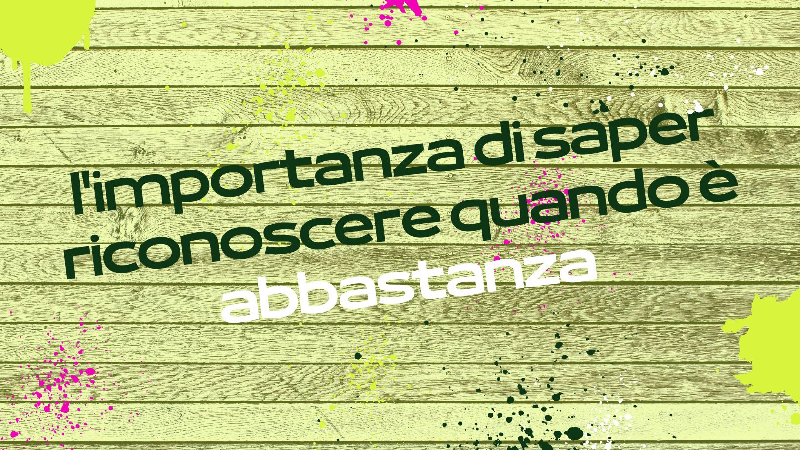 L’importanza di saper riconoscere quando è abbastanza