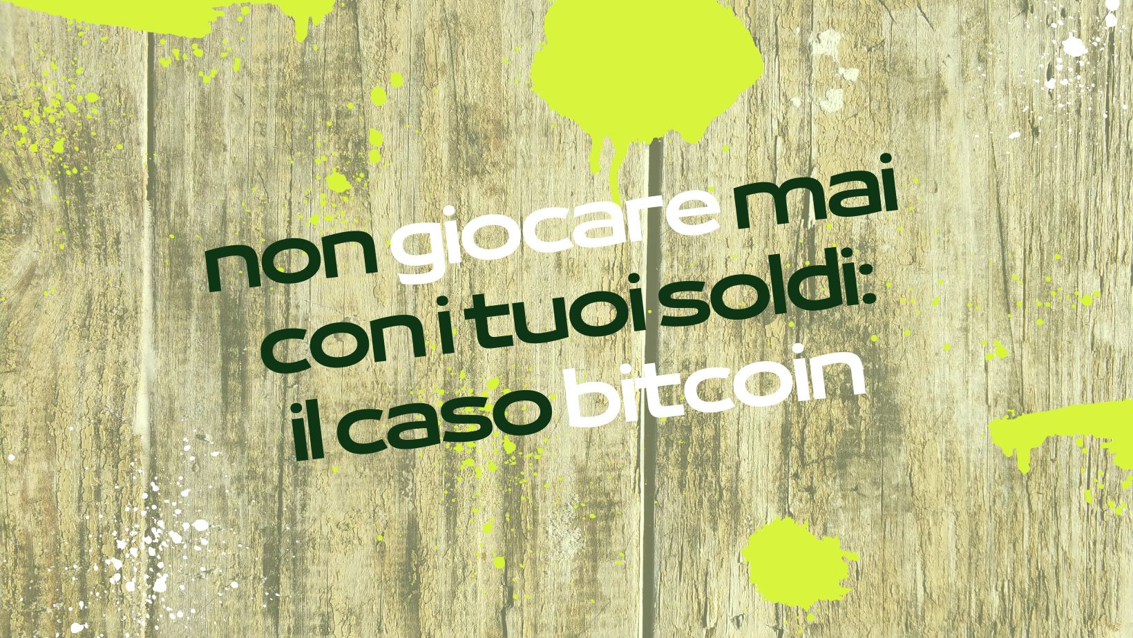 Non giocare mai con i tuoi soldi: il “caso” Bitcoin