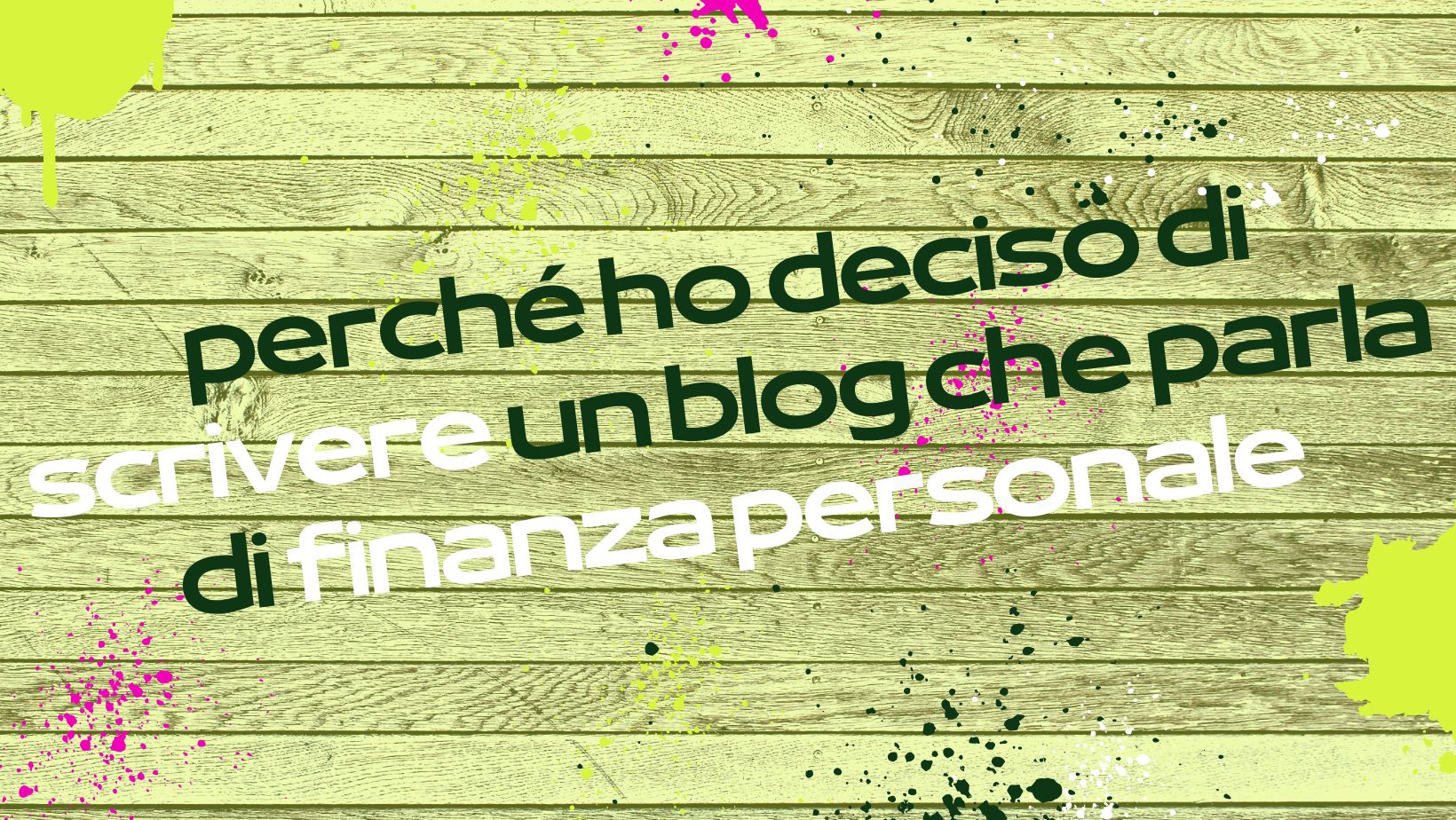 Perché ho deciso di scrivere un blog che parla di Finanza Personale